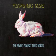 Yawning Man - Revolt Against Tired Noises