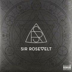 Sir Rosevelt - Sir Rosevelt  Explicit