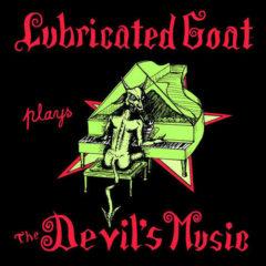 Lubricated Goat - Plays The Devil's Music