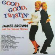 James Brown And His Famous Flames ‎– Good, Good, Twistin' With James Brown