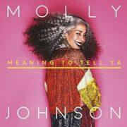 Molly Johnson - Meaning To Tell Ya