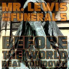 Mr.Lewis & Funeral 5 - Before The World Beat You Down