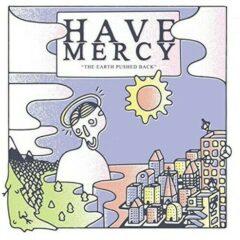 Have Mercy - Earth Pushed Back (5 Year Anniversary Edition)