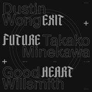 Wong,Dustin / Minekawa,Takako / Good Willsmith - Exit Future Heart D