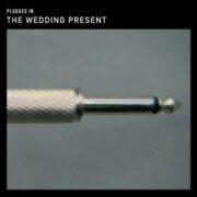 The Wedding Present - Plugged in