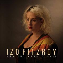 Izo FitzRoy – How The Mighty Fall