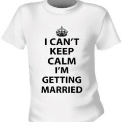 Футболка I Can't Keep Calm I'm Getting Married